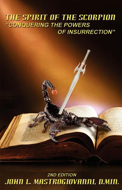 The Spirit of the Scorpion (Second Edition): "Conquering the Powers of Insurrection" - Paperback