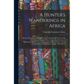 A Hunter's Wanderings in Africa: Being a Narrative of Nine Years Spent Amongst the Game of the Far Interior of South Africa, Containing Accounts of Ex - Paperback