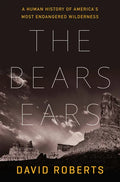 The Bears Ears: A Human History of America's Most Endangered Wilderness - Hardcover
