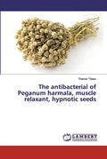 The antibacterial of Peganum harmala, muscle relaxant, hypnotic seeds - Paperback