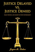 Justice Delayed vs. Justice Denied: Race, Politics, and Money in State Government - Paperback