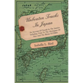 Unbeaten Tracks in Japan - An Account of Travels in the Interior Including Visits to the Aborigines of Yezo and the Shrine of Nikko - Paperback
