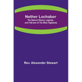 Nether Lochaber; The Natural History, Legends, and Folk-lore of the West Highlands - Paperback