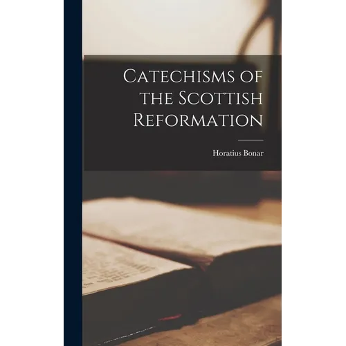 Catechisms of the Scottish Reformation - Hardcover