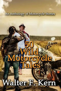 50 Wild Motorcycle Tales: An Anthology of Motorcycle Stories - Paperback