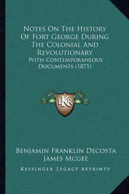 Notes On The History Of Fort George During The Colonial And Revolutionary: With Contemporaneous Documents (1871) - Paperback