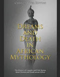 Dreams and Death in African Mythology: The History of Legends and Folk Stories about Dreams and Death across Africa - Paperback
