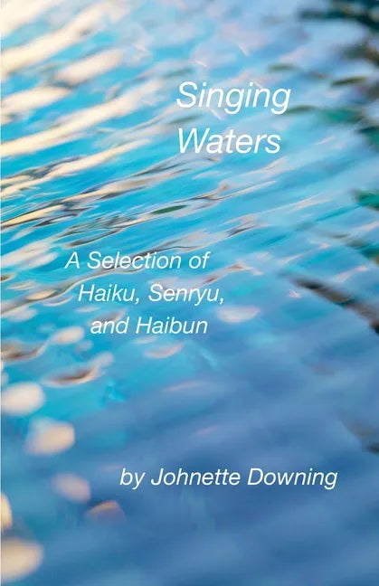 Singing Waters: A Selection of Haiku, Senryu, and Haibun - Paperback