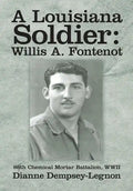 A Louisiana Soldier: Willis A. Fontenot: 86th Chemical Mortar Battalion, WWII - Hardcover
