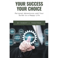 Your Success Your Choice: Personal Adventures and Your Guide to a Happy Life (Middle English Edition) - Paperback