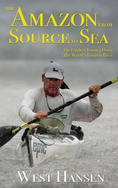 The Amazon from Source to Sea: The Farthest Journey Down the World's Longest River - Hardcover