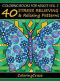 Coloring Books For Adults Volume 2: 40 Stress Relieving And Relaxing Patterns - Hardcover