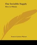 Our Invisible Supply: How to Obtain - Paperback