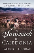 A Sassenach in Caledonia: Reminiscences of a Boyhood in the Scottish Highlands - Paperback
