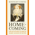 Homecoming: The Scottish Years of Mary, Queen of Scots - Paperback