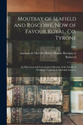 Moutray of Seafield and Roscobie, Now of Favour Royal, Co. Tyrone: an Historical and Genealogical Memoir of the Family in Scotland, England, Ireland a - Paperback