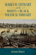 Maria W. Stewart and the Roots of Black Political Thought - Hardcover