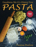 Goodness Me it's Gluten Free PASTA: 24 Shapes - 18 Flavours - 100 Recipes - Pasta Making Basics and Beyond. - Paperback