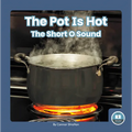 The Pot Is Hot: The Short O Sound - Paperback