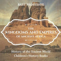 The Kingdoms and Empires of Ancient Africa - History of the Ancient World Children's History Books - Paperback