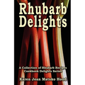 Rhubarb Delights Cookbook: A Collection of Rhubarb Recipes - Paperback