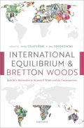 International Equilibrium and Bretton Woods: Kalecki's Alternative to Keynes and White and Its Consequences - Hardcover