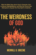 The Weirdness of God: What the Bible Says About God's Character, How to Discern Manifestations, and Why the Church Has Attempted to Squash t - Hardcover