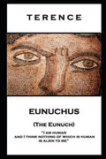 Terence - Eunuchus (The Eunuch): 'I am human and I think nothing of which is human is alien to me'' - Paperback