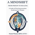 A Mind-Shift: From Prison to Healing: A Guide of Post Incarceration Syndrome in Women - Paperback