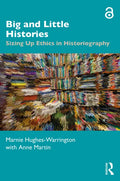 Big and Little Histories: Sizing Up Ethics in Historiography - Paperback