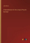A Remembrance for the Living to Pray for the Dead - Paperback
