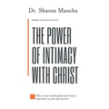 The Power of Intimacy with Christ: Overcoming the Obstacles That Hinder Intimacy - Hardcover