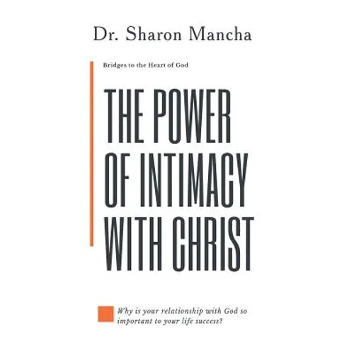 The Power of Intimacy with Christ: Overcoming the Obstacles That Hinder Intimacy - Hardcover