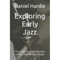 Exploring Early Jazz: The Origins and Evolution of the New Orleans Style - Paperback