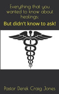 Everything that you wanted to know about healings;: But didn't know to ask! - Paperback