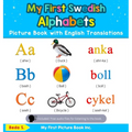 My First Swedish Alphabets Picture Book with English Translations: Bilingual Early Learning & Easy Teaching Swedish Books for Kids - Hardcover