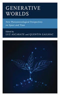 Generative Worlds: New Phenomenological Perspectives on Space and Time - Hardcover