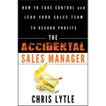 The Accidental Sales Manager: How to Take Control and Lead Your Sales Team to Record Profits - Hardcover