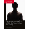 The Routledge Handbook of Male Sex Work, Culture, and Society - Paperback