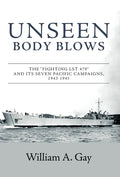Unseen Body Blows: The "Fighting LST 479" and its Seven Pacific Campaigns, 1943-1945 - Hardcover
