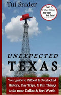Unexpected Texas: Your guide to Offbeat & Overlooked History, Day Trips & Fun things to do near Dallas & Fort Worth - Paperback