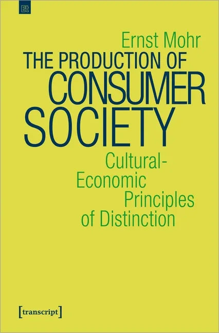 The Production of Consumer Society: Cultural-Economic Principles of Distinction - Paperback
