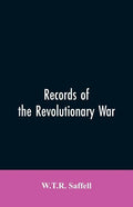 Records of the Revolutionary War: Containing the Military and Financial Correspondence of Distinguished Officers: Names of the Officers and Privates o - Paperback