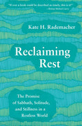 Reclaiming Rest: The Promise of Sabbath, Solitude, and Stillness in a Restless World - Paperback