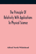 The Principle Of Relativity With Applications To Physical Science - Paperback