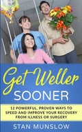 Get Weller Sooner: 12 Powerful, Proven Ways to Speed Your Recovery from Illness or Surgery - Paperback