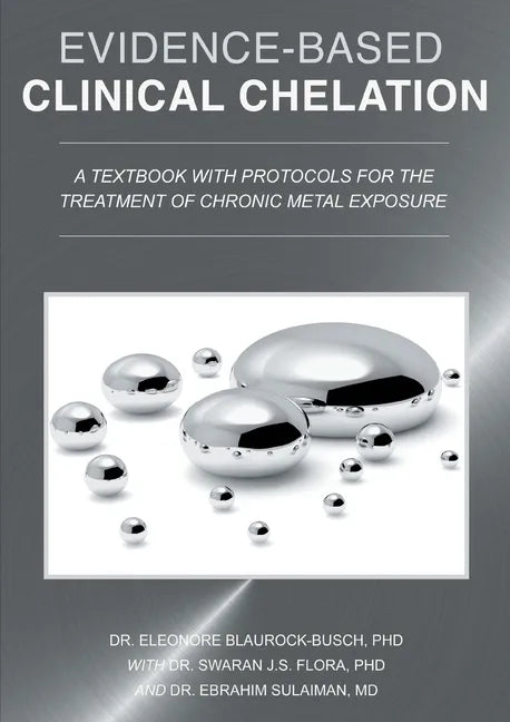 Evidence-Based Clinical Chelation: A Textbook with Protocols for the Treatment of Chronic Metal Exposure - Paperback