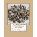 The Edible Mollusks of Great Britain and Ireland: With Recipes for Cooking Mollusks - Paperback