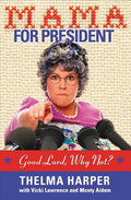 Mama for President: Good Lord, Why Not? - Paperback