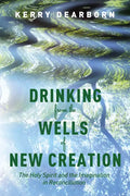 Drinking from the Wells of New Creation: The Holy Spirit and the Imagination in Reconciliation - Paperback
